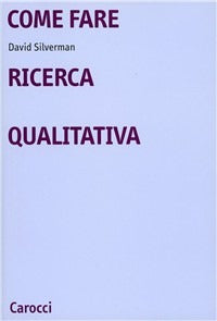 Come fare ricerca qualitativa - David Silverman