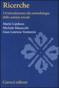 Ricerche sociali. Un'introduzione alla metodologia delle scienze sociali - Mario Cardano, G. Lorenzo Venturini, Michele Manocchi