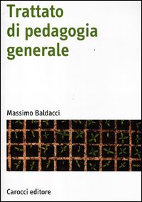 Trattato di pedagogia generale - Massimo Baldacci