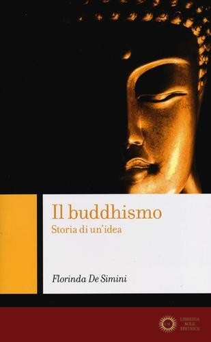 Il buddhismo. Storia di un'idea - Florinda De Simini