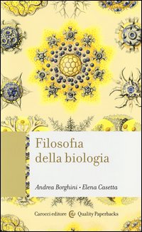 Filosofia della biologia - Andrea Borghini, Elena Casetta