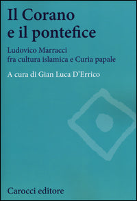 Il Corano e il pontefice. Ludovico Marracci fra cultura islamica e curia papale - G. L. D'Errico