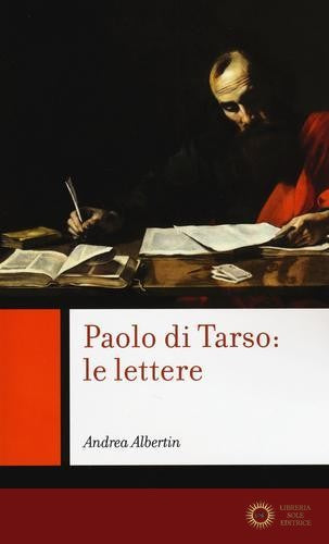 Paolo di Tarso: le lettere. Chiavi di lettura - Andrea Albertin