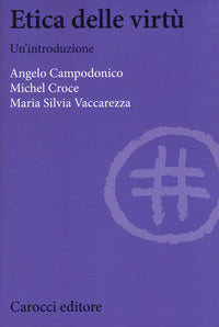 Etica delle virtù. Un'introduzione - Angelo Campodonico, Michel Croce, Maria Silvia Vaccarezza