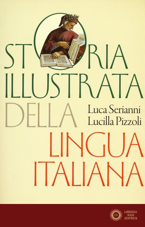 Storia illustrata della lingua italiana. Ediz. a colori - Luca Serianni, Lucilla Pizzoli
