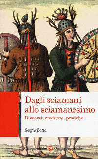 Dagli sciamani allo sciamanesimo. Discorsi, credenze, pratiche - Sergio Botta