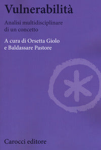 Vulnerabilità. Analisi multidisciplinare di un concetto - O. Giolo, B. Pastore