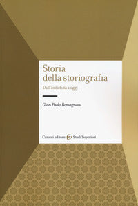 Storia della storiografia. Dall'antichità a oggi - Gian Paolo Romagnani