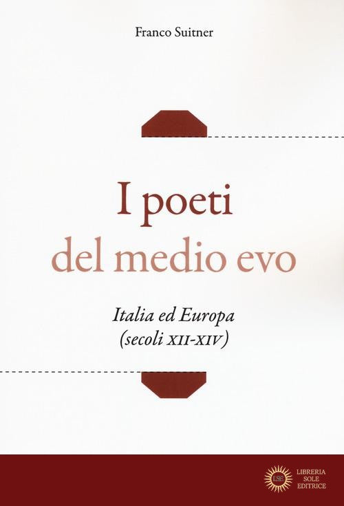 I poeti del medio evo. Italia ed Europa (secoli XII-XIV) - Franco Suitner