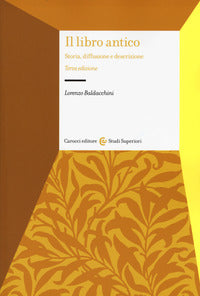 Il libro antico. Storia, diffusione e descrizione - Lorenzo Baldacchini