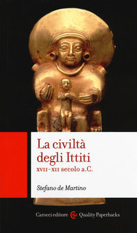 La civiltà degli ittiti. XVII-XII secolo a. C. - Stefano De Martino
