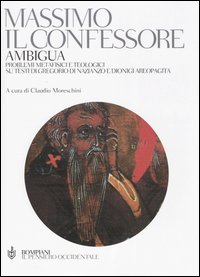 Ambigua. Problemi metafisici e teologici su testi di Gregorio di Nazianzo e Dionigi Areopagita - Massimo Confessore (san)