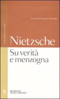 Su verità e menzogna:Sul pathos della verità-Su verità e menzogna in senso extramorale. Testo tedesco a fronte - Friedrich Nietzsche