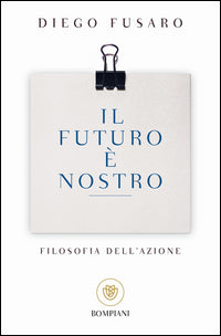Il futuro è nostro. Filosofia dell'azione - Diego Fusaro