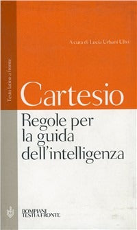Regole per la guida dell'intelligenza. Testo latino a fronte - Renato Cartesio