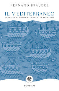 Il mediterraneo. Lo spazio, la storia, gli uomini, le tradizioni - Fernand Braudel