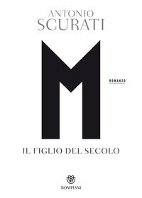 M. Il figlio del secolo - Antonio Scurati