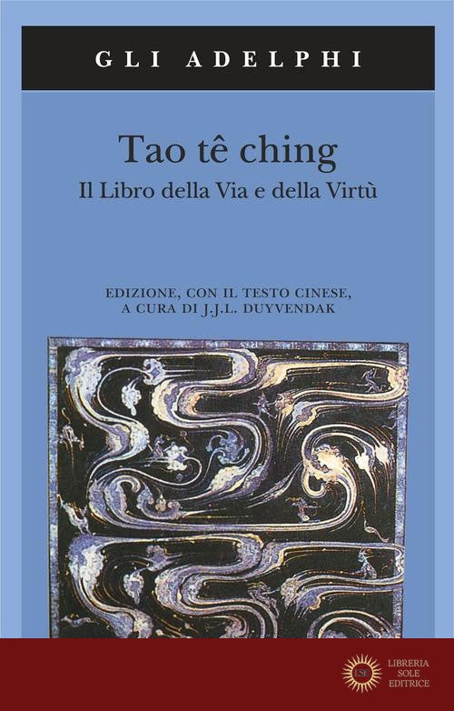 Tao tê Ching. Il libro della via e della virtù. Con testo cinese - J. J. L. Duyvendak
