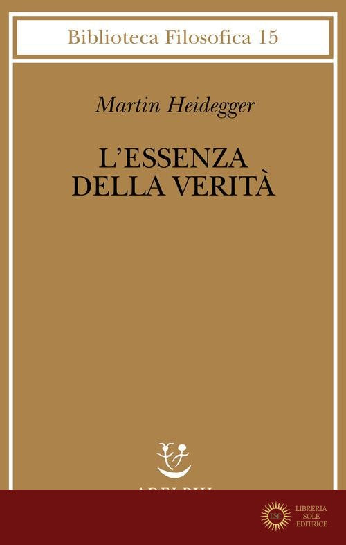 L'essenza della verità. Sul mito della caverna e sul «Teeteto» di Platone - Martin Heidegger