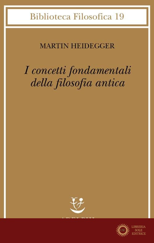 I concetti fondamentali della filosofia antica - Martin Heidegger