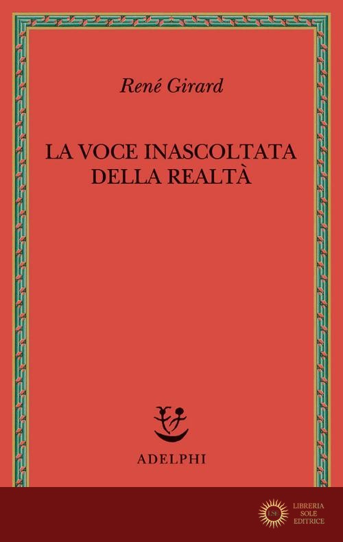 La voce inascoltata della realtà - René Girard