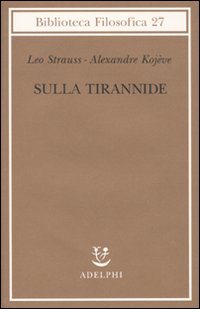 Sulla tirannide - Leo Strauss, Alexandre Kojève