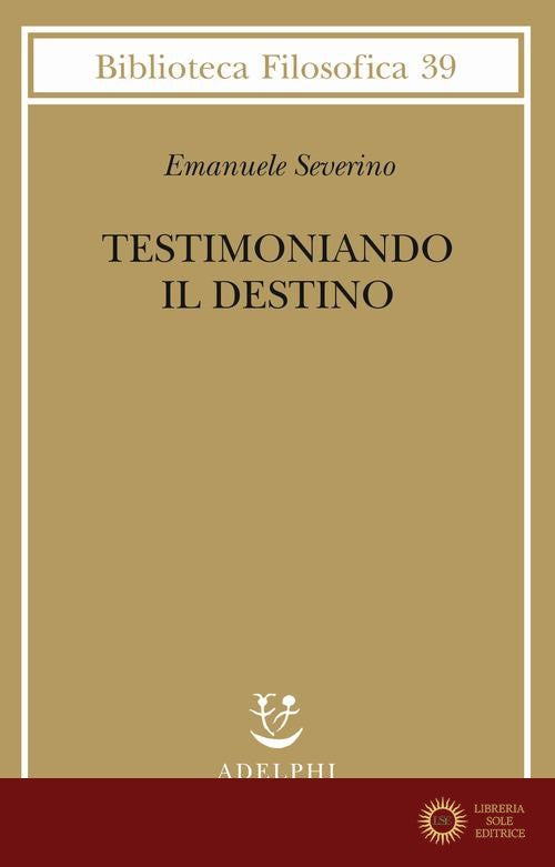 Testimoniando il destino - Emanuele Severino
