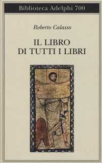 Il libro di tutti i libri - Roberto Calasso