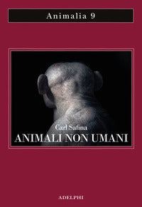 Animali non umani. Famiglia, bellezza e pace nelle culture animali - Carl Safina