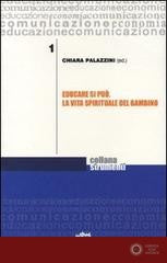 Educare si può. La vita spirituale del bambino - Chiara Palazzini