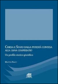 Chiesa e Stato dalla potestà contesa alla «sana cooperatio» - Matteo Nacci