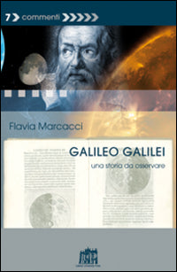 Galileo Galilei. Una storia da osservare - Flavia Marcacci