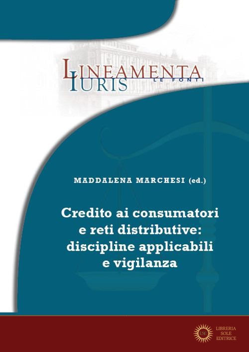 Credito ai consumatori e reti distributive: discipline applicabili e vigilanza - M. Marchesi