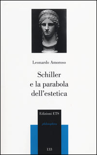 Schiller e la parabola dell'estetica - Leonardo Amoroso