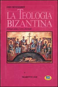 La teologia bizantina. Sviluppi storici e temi dottrinali - John Meyendorff