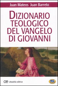 Dizionario teologico del Vangelo di Giovanni - Juan Mateos, Juan Barreto