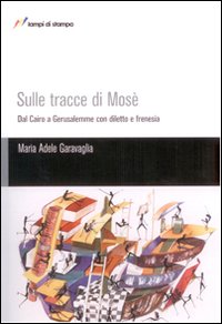 Sulle tracce di Mosè - M. Adele Garavaglia
