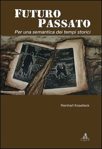 Futuro passato. Per una semantica dei tempi storici - Reinhart Koselleck