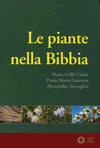 Le piante nella Bibbia - Maria Grilli Caiola, Paolo Maria Guarrera, Alessandro Travaglini
