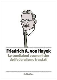Le condizioni economiche del federalismo tra stati - Friedrich A. von Hayek