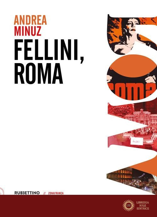 Fellini, Roma - Andrea Minuz