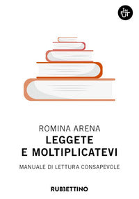 Leggete e moltiplicatevi. Manuale di lettura consapevole - Romina Arena