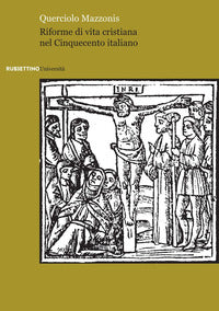 Riforme di vita cristiana nel Cinquecento italiano - Querciolo Mazzonis