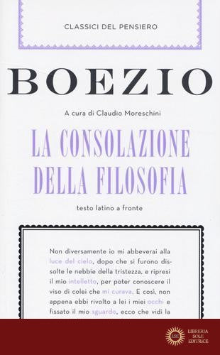 La consolazione della filosofia. Testo latino a fronte - Severino Boezio