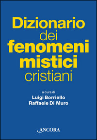 Dizionario dei fenomeni mistici cristiani - L. Borriello, R. Di Muro