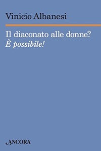 Il diaconato alle donne? È possibile! - Vinicio Albanesi
