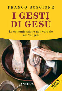 I gesti di Gesù. La comunicazione non verbale nei vangeli - Franco Boscione