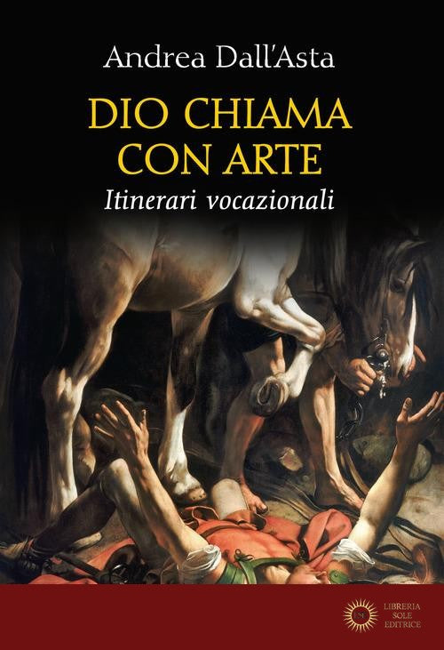 Dio chiama con arte. Parole e immagini vocazionali - Andrea Dall'Asta