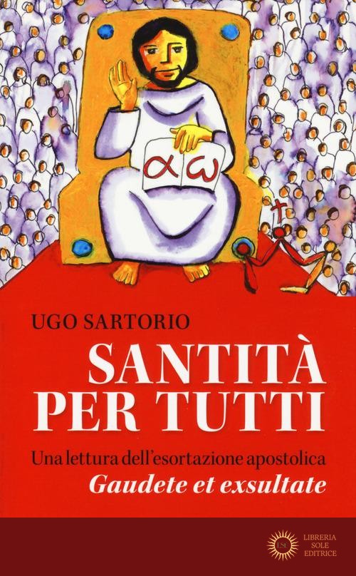 Santità per tutti. Una lettura dell'esortazione apostolica «Gaudete et exsultate» - Ugo Sartorio