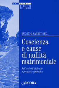 Coscienza e cause di nullità matrimoniale. Riflessioni di fondo e proposte operative - E. Zanetti